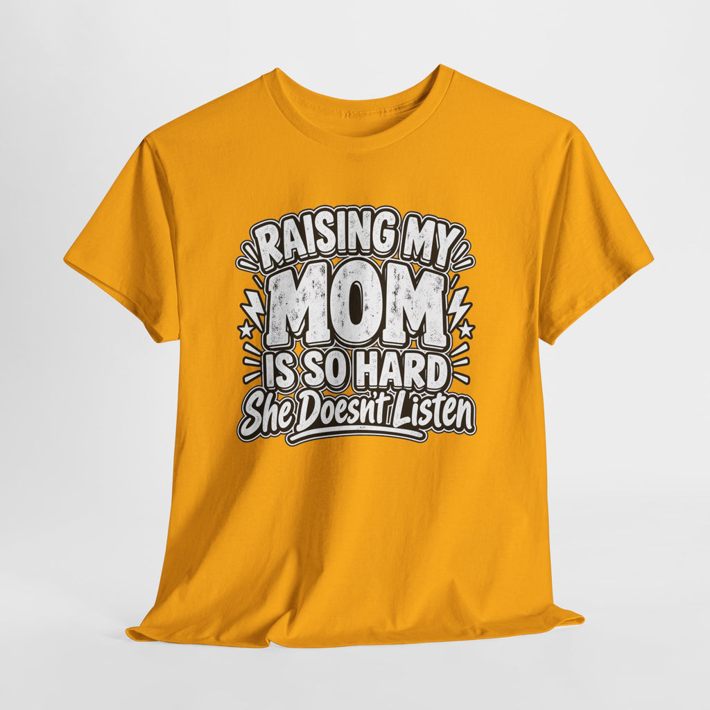 Raising My Mom Is So Hard Tee — Funny Mother-Son Humor Gift