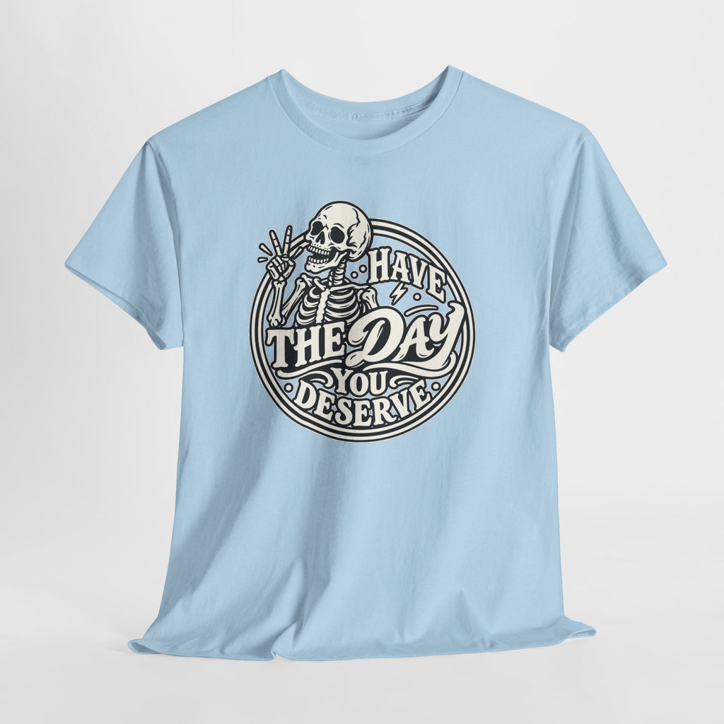 Have the Day You Deserve Tee — Vintage Skeleton Graphic T‑Shirt
