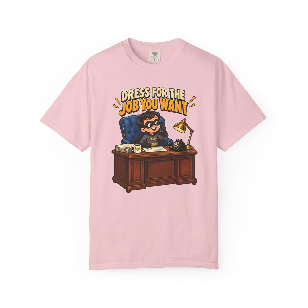 Dress for the Job You Want T-Shirt — Funny Office Career Motivation Tee
