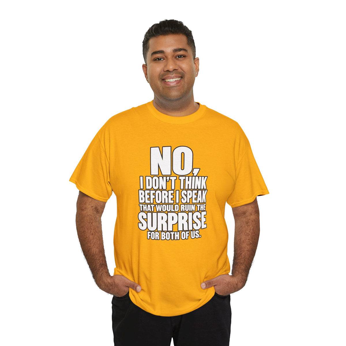 T‑Shirt — "No, I Don't Think Before I Speak That Would Ruin the Surprise" Funny Quote Tee