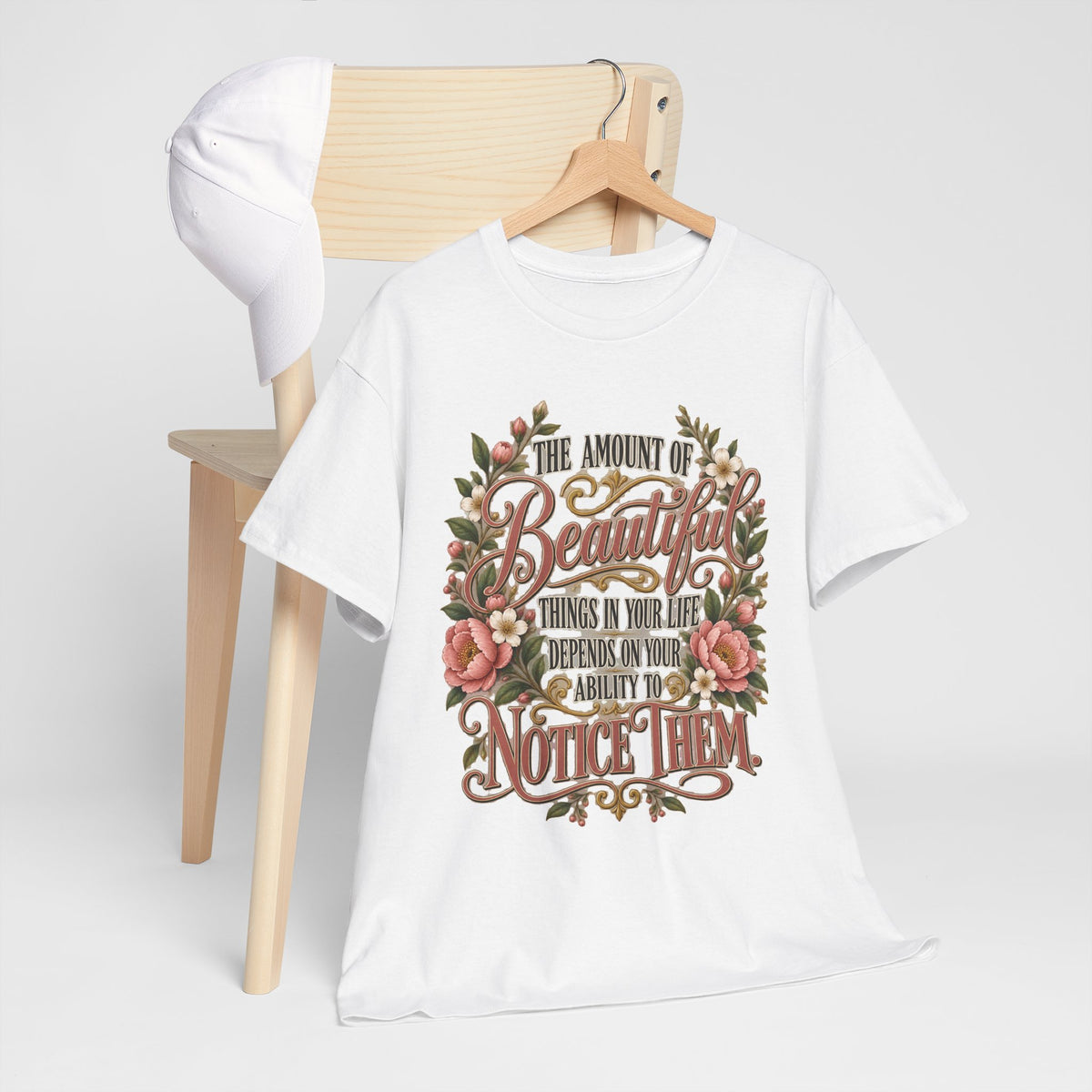 Inspirational Floral Tee — "The Amount Of Beautiful Things…Depends On Your Ability To Notice Them"