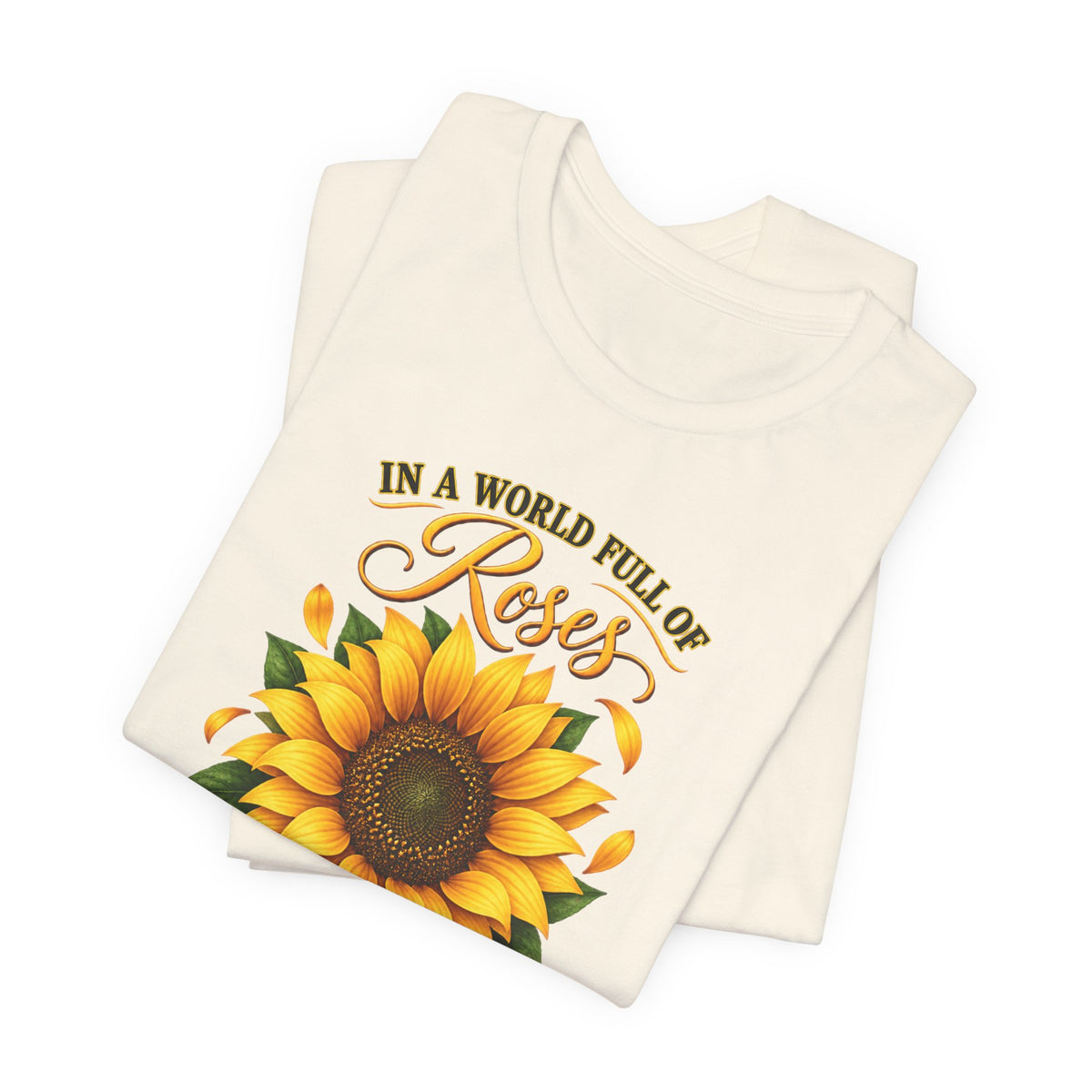 Be a Sunflower T-Shirt | Inspirational Floral Graphic