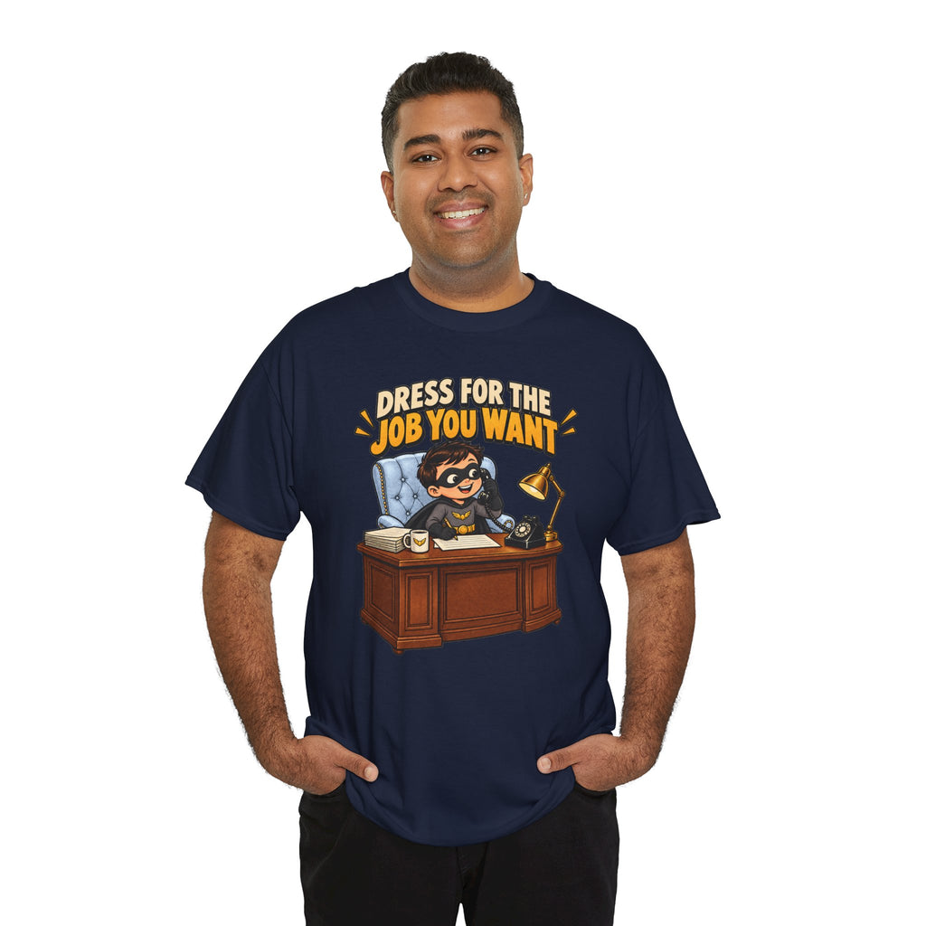 Dress for the Job You Want T-Shirt — Motivational Office Career Tee