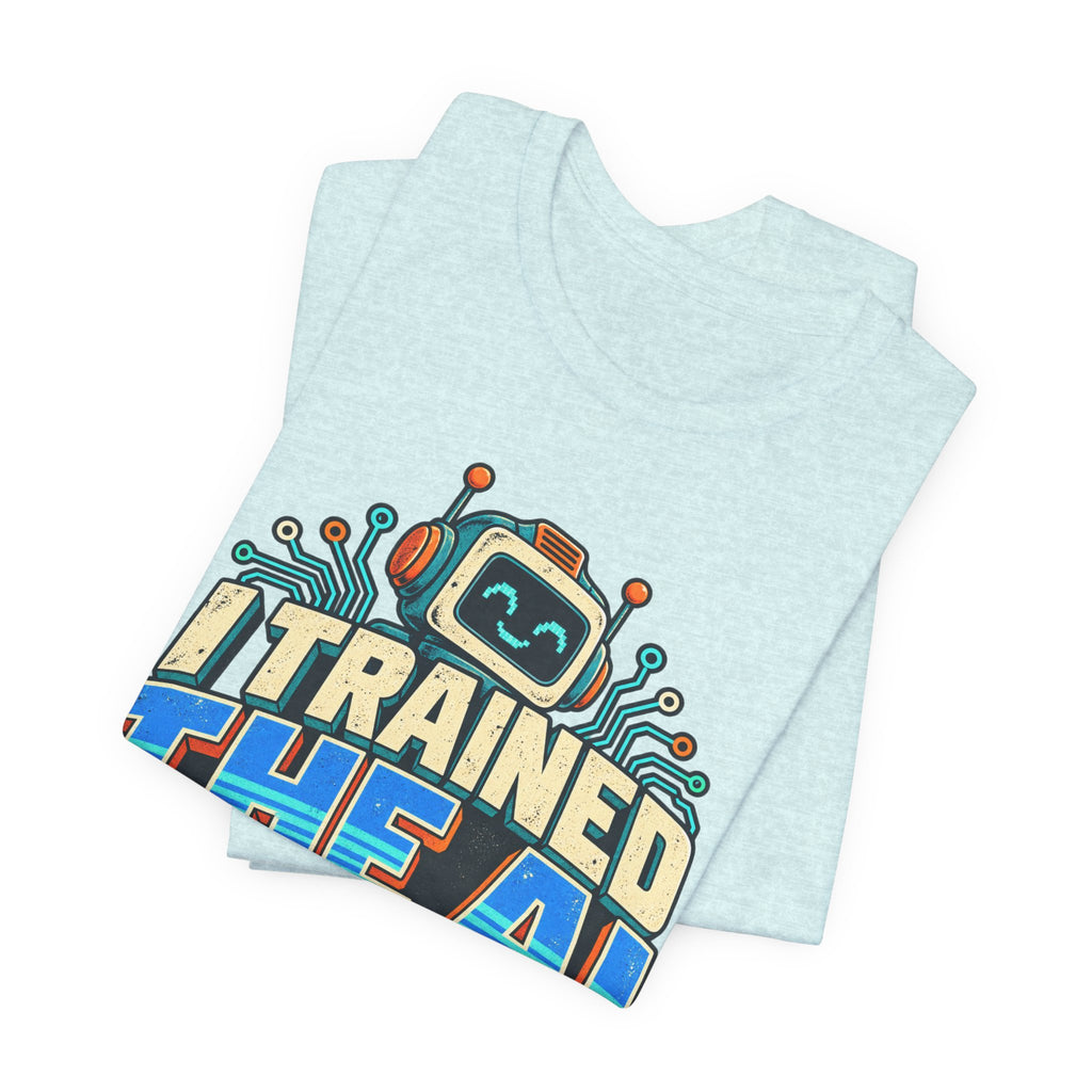 T-Shirt — I Trained the AI That Replaced Me Funny Tech Worker Tee