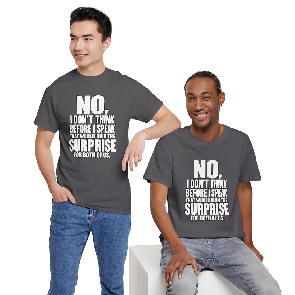 T‑Shirt — "No, I Don't Think Before I Speak That Would Ruin the Surprise" Funny Quote Tee