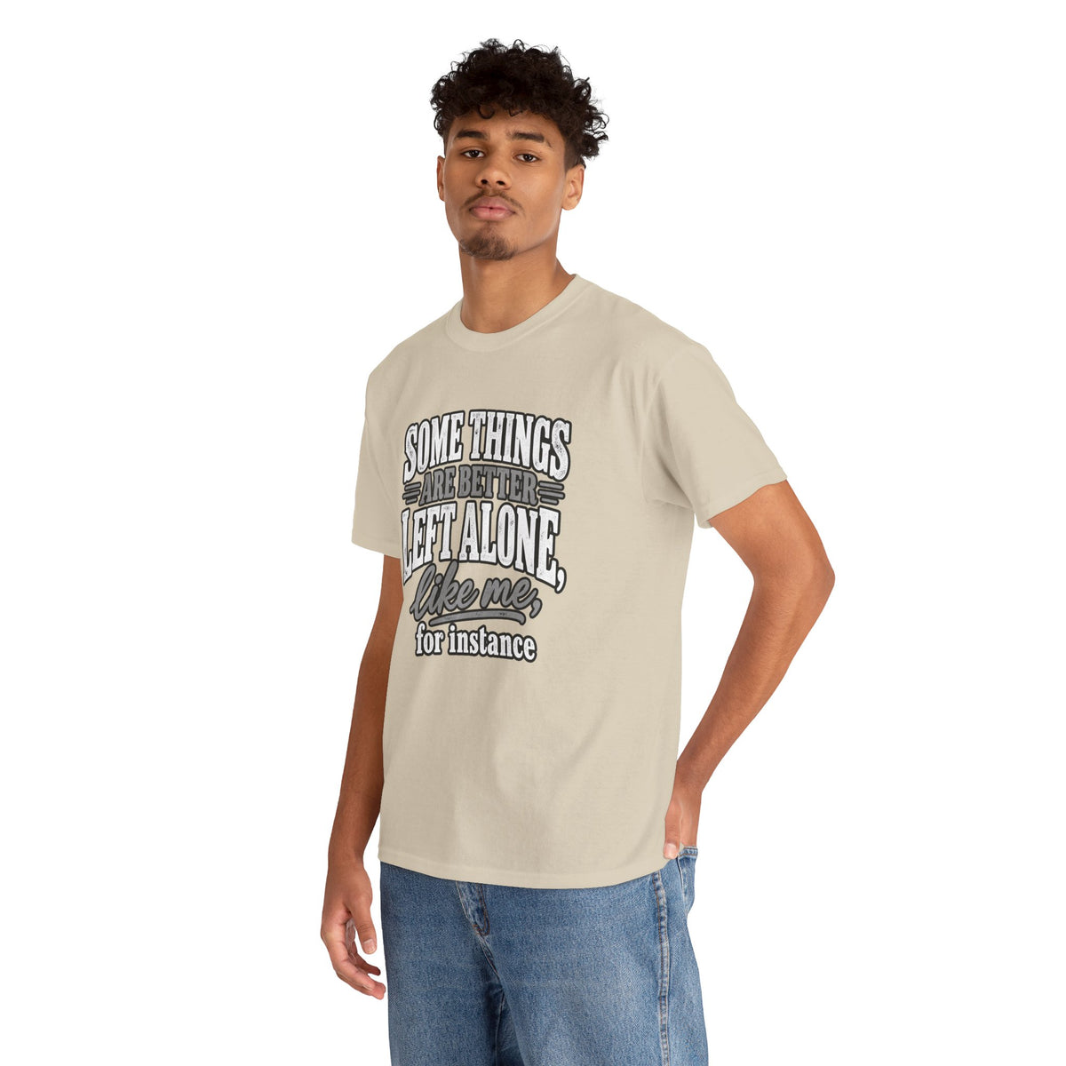 Funny Graphic Tee — “Some Things Are Better Left Alone, Like Me, For Instance” White T-Shirt