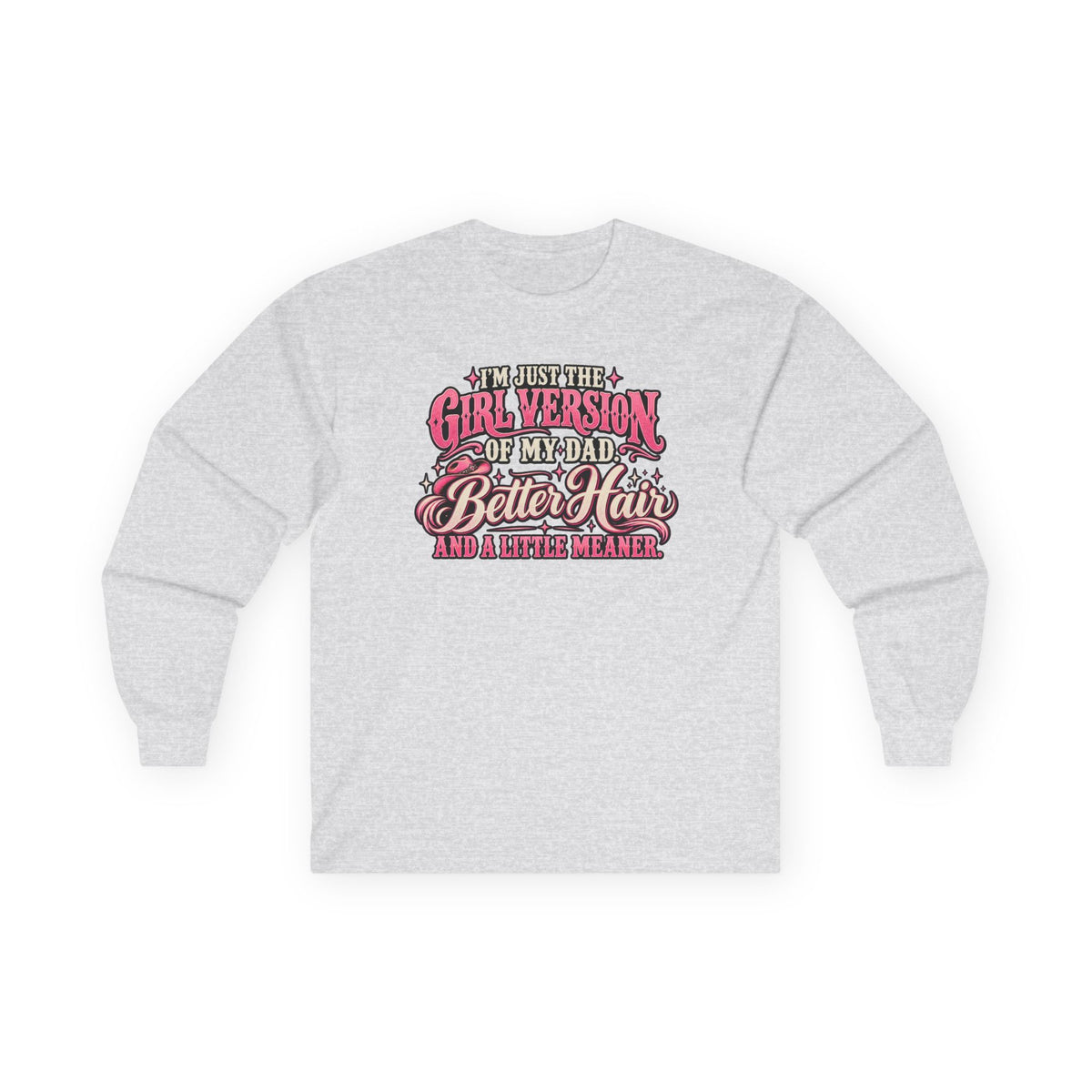 Long Sleeve Tee — "I'm Just the Girl Version of My Dad" Graphic