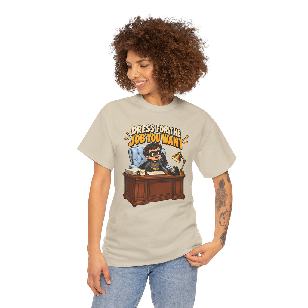 Dress for the Job You Want T-Shirt — Motivational Office Career Tee