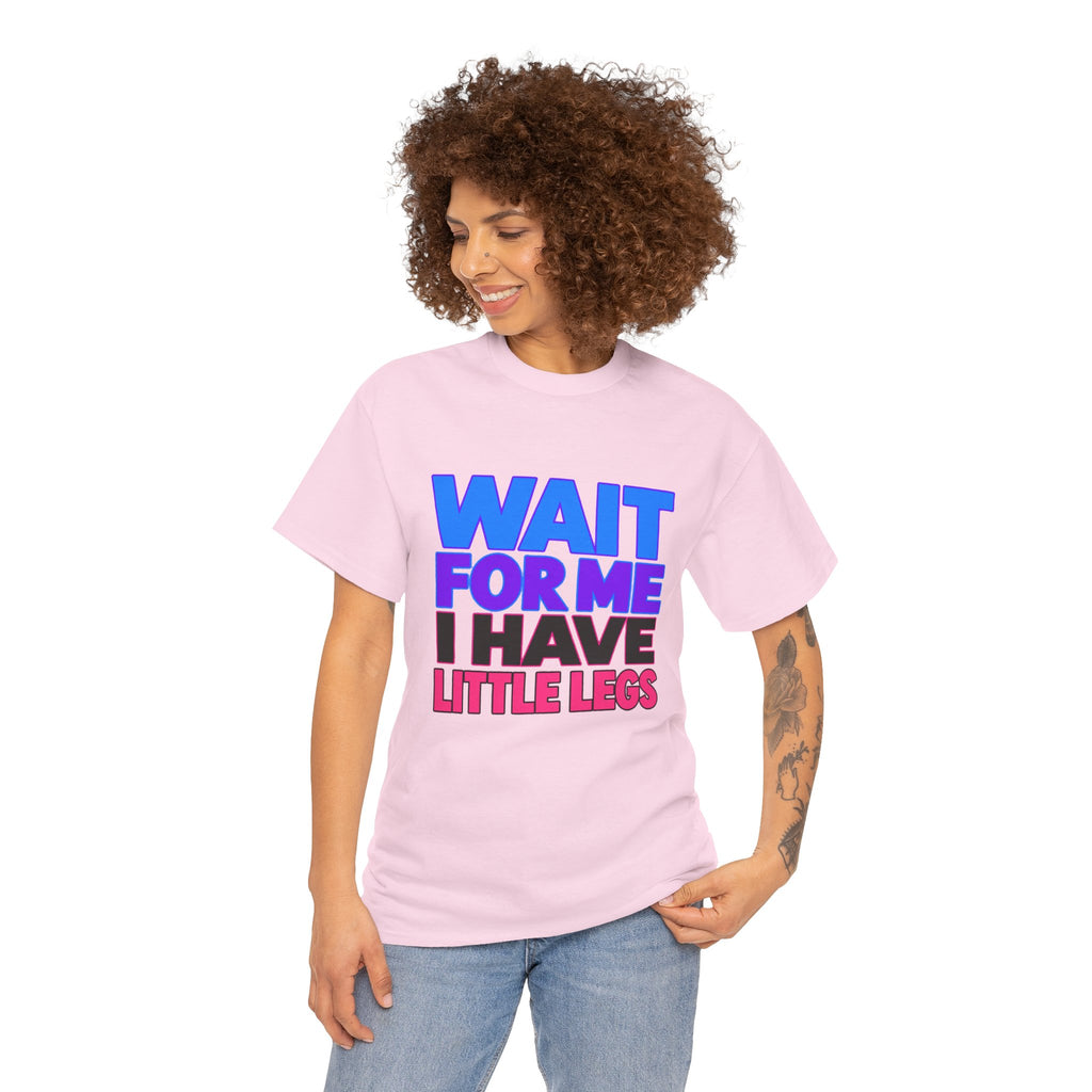 Wait For Me I Have Little Legs T-Shirt — Cute Pet / Toddler Humor Tee