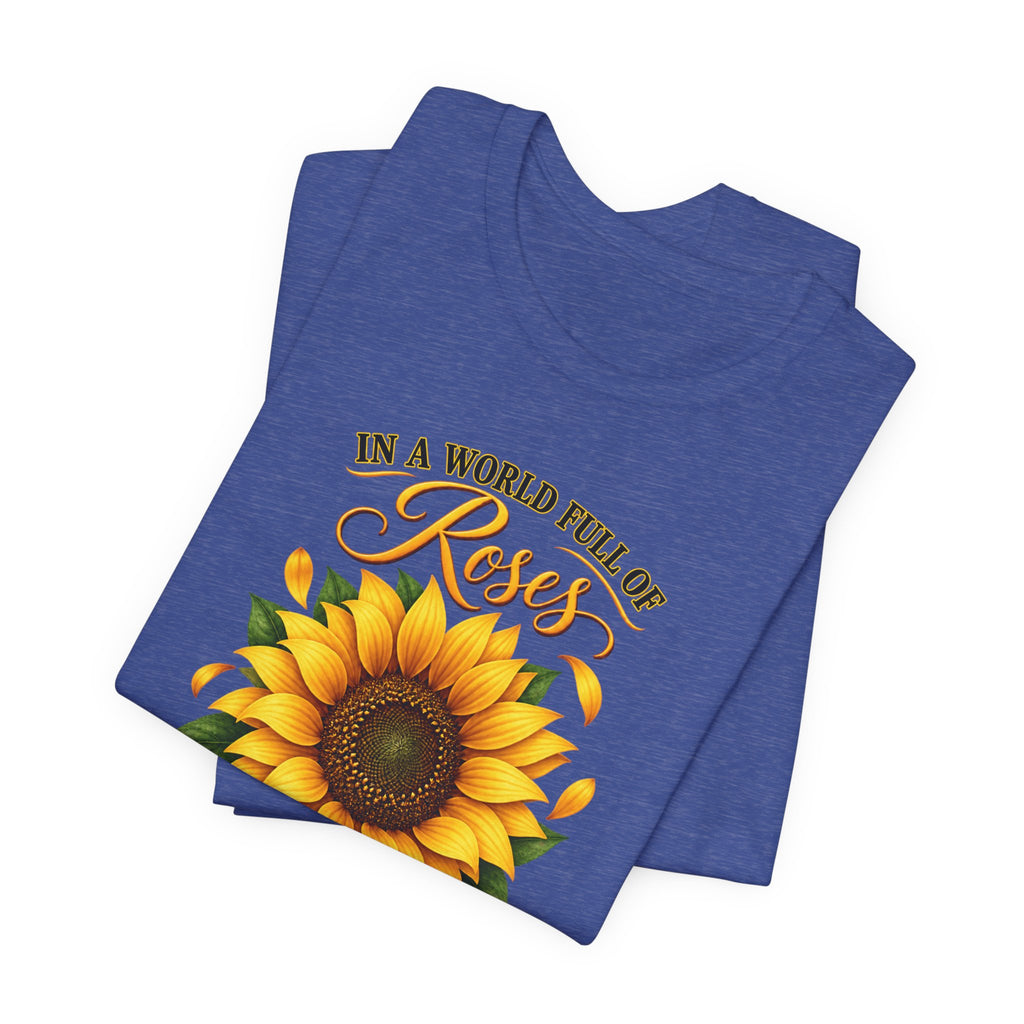 Be a Sunflower T-Shirt | Inspirational Floral Graphic