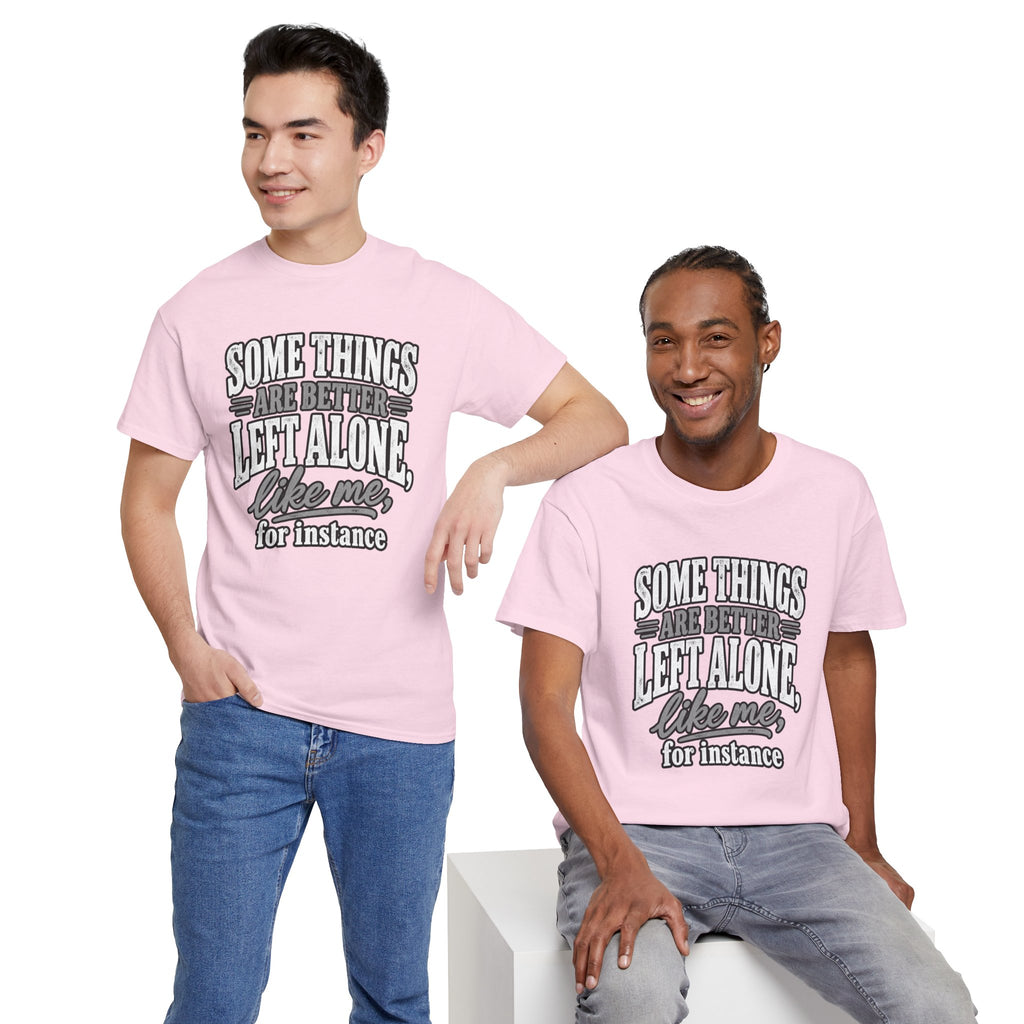 Funny Graphic Tee — “Some Things Are Better Left Alone, Like Me, For Instance” White T-Shirt