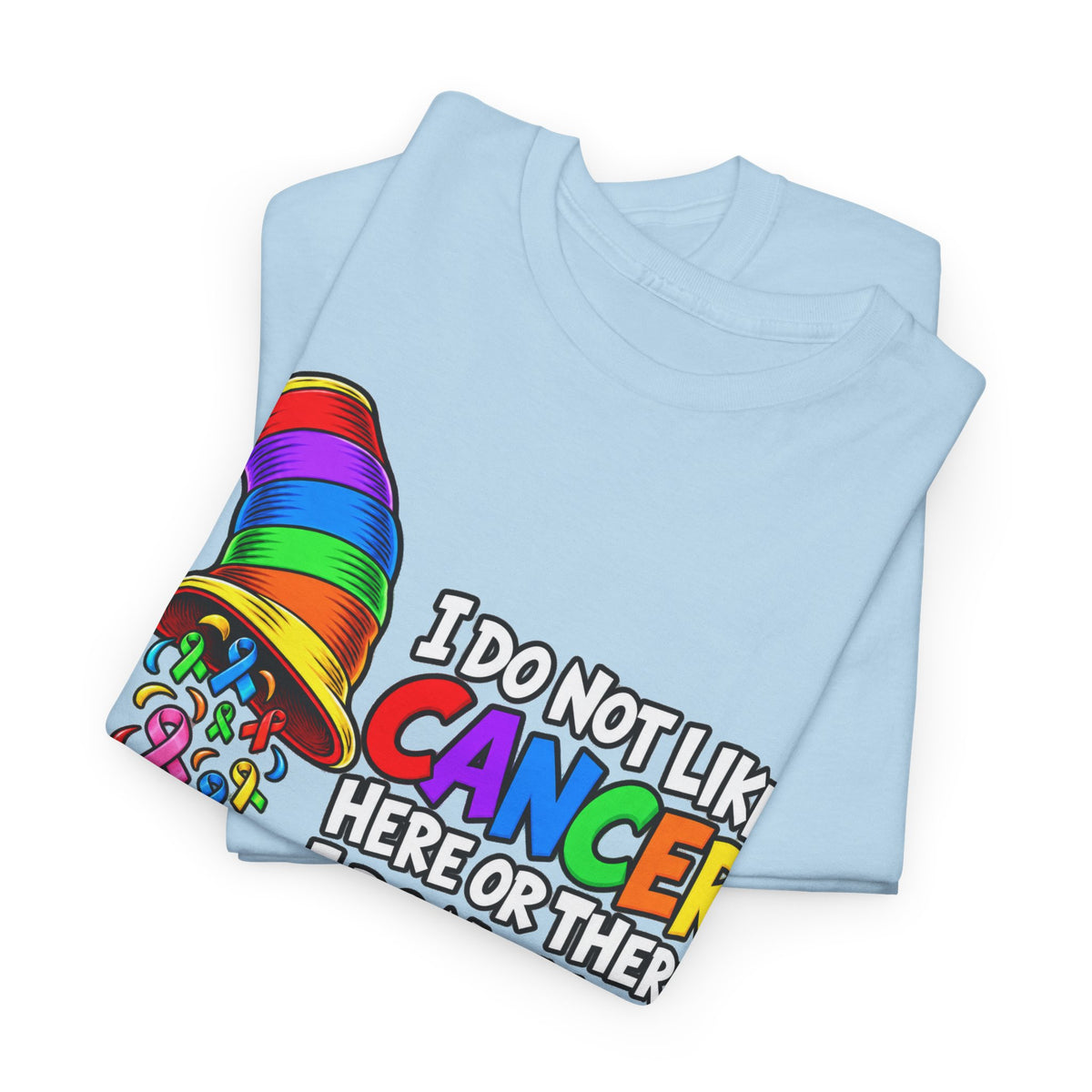 Cancer Awareness T-Shirt — “I Do Not Like Cancer Here or There” Rainbow Ribbon Tee