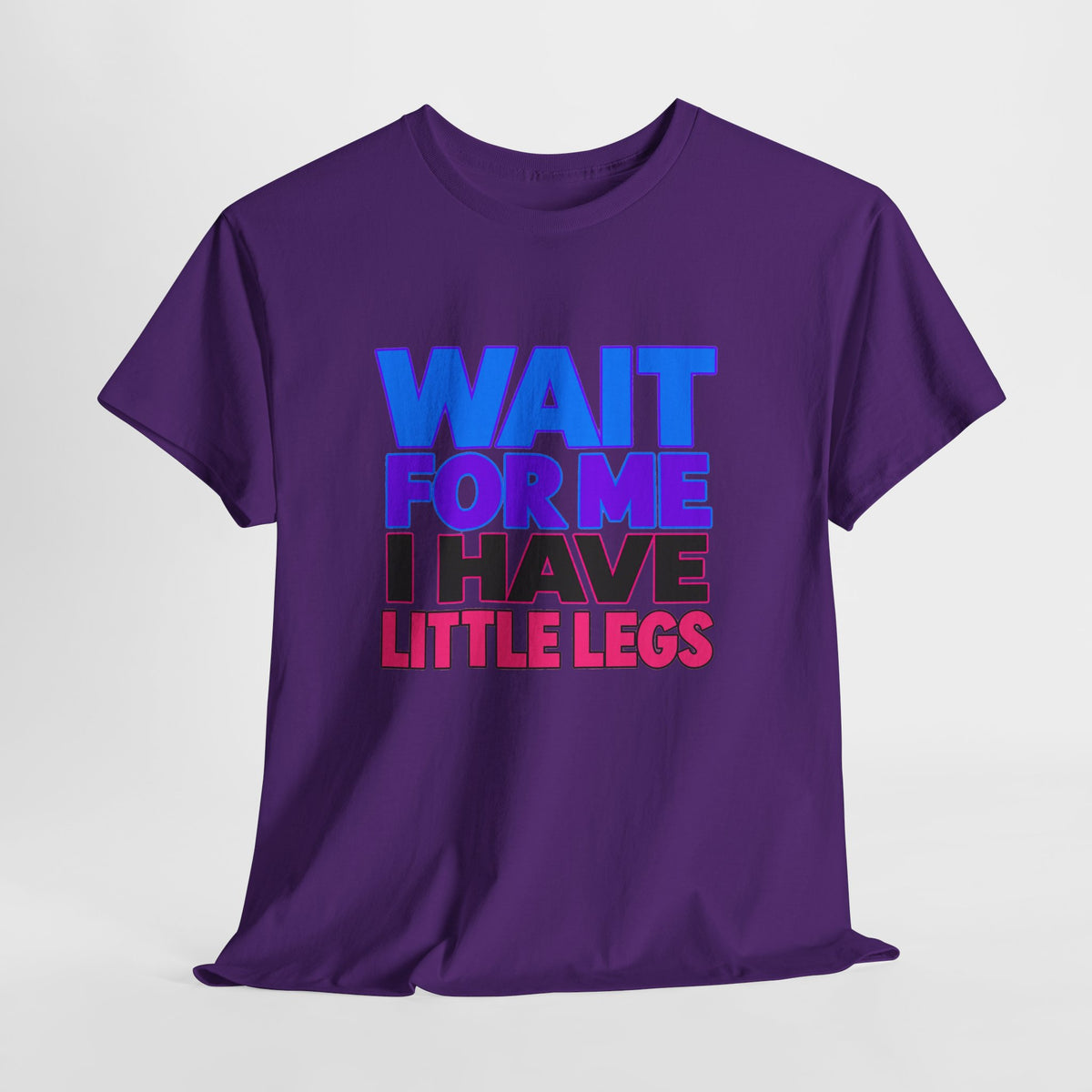 Wait For Me I Have Little Legs T-Shirt — Cute Pet / Toddler Humor Tee