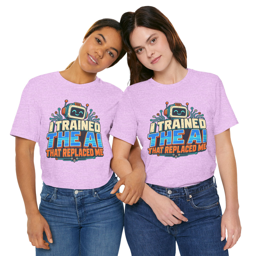 T-Shirt — I Trained the AI That Replaced Me Funny Tech Worker Tee