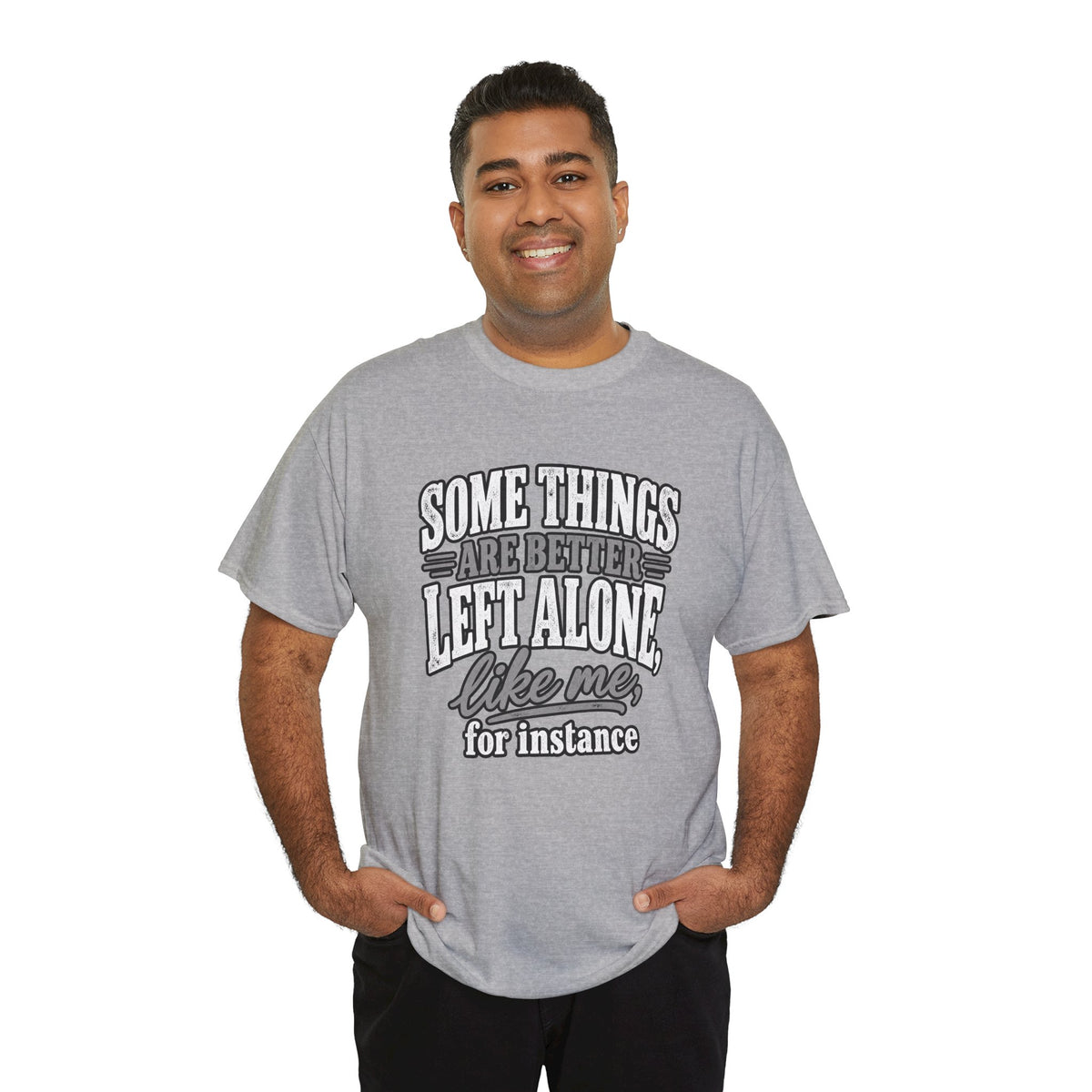 Funny Graphic Tee — “Some Things Are Better Left Alone, Like Me, For Instance” White T-Shirt
