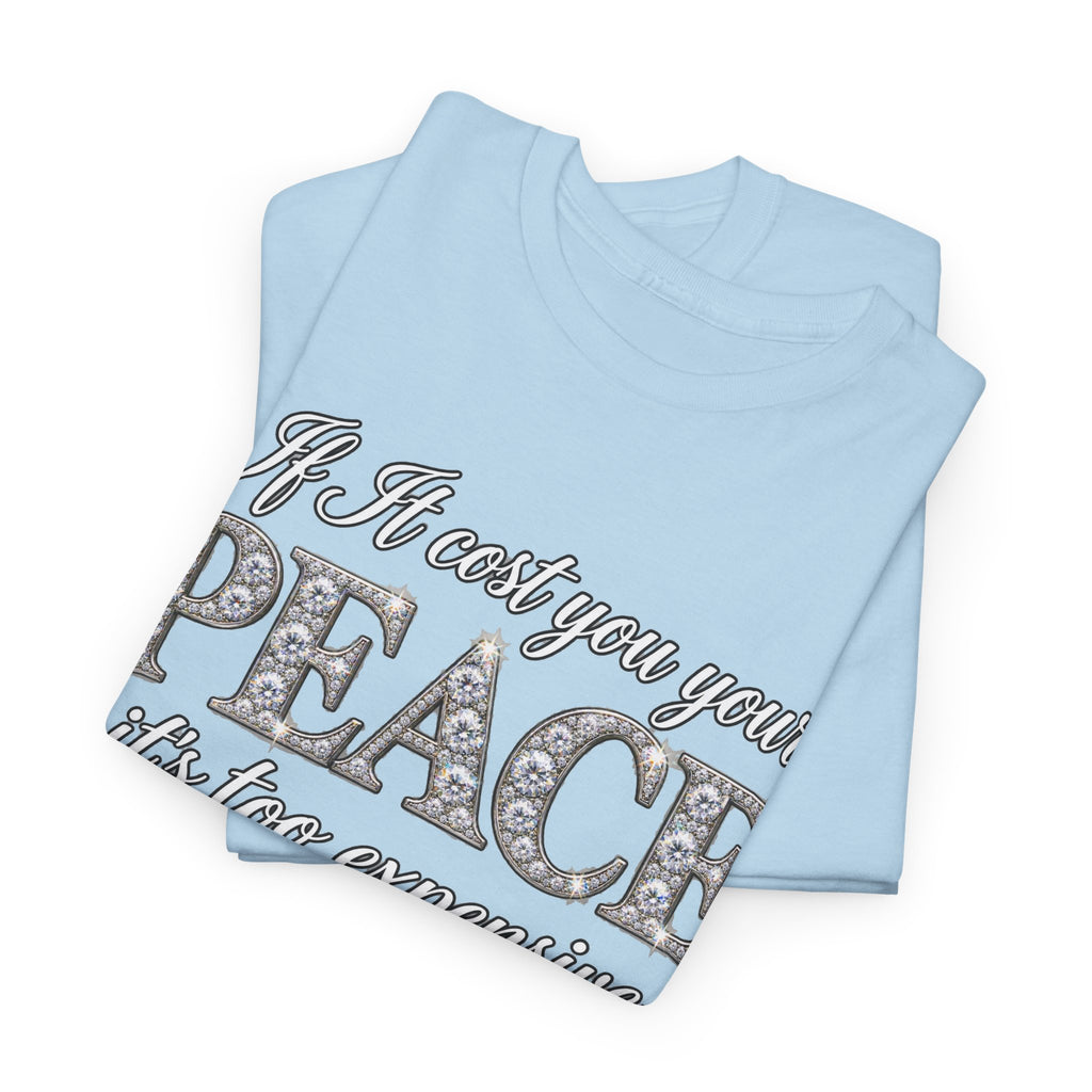 Peace Is Not Your Weakness Tee – "If it costs you your PEACE it's too expensive" Inspirational Graphic T-Shirt