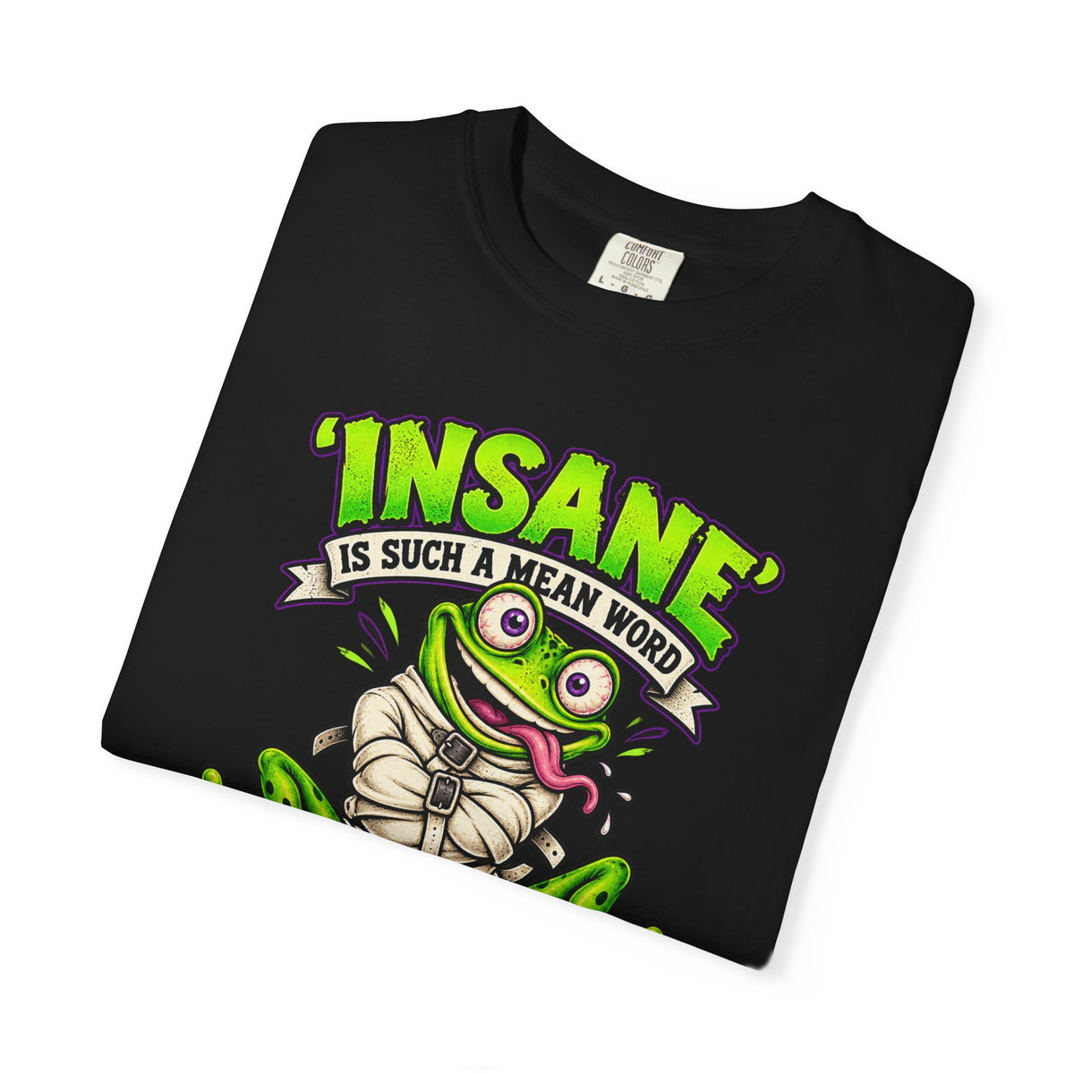 Insane? I Prefer Mentally Creative — Graphic T-Shirt