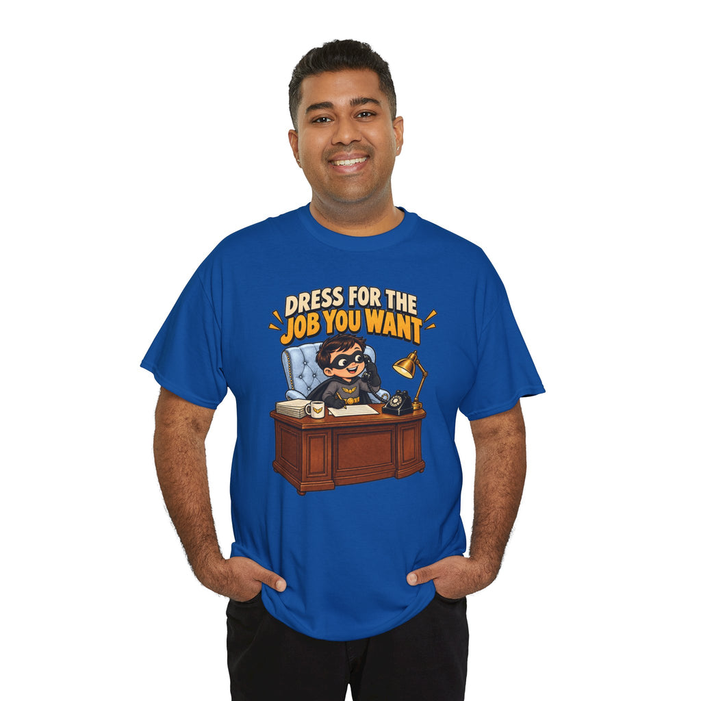 Dress for the Job You Want T-Shirt — Motivational Office Career Tee