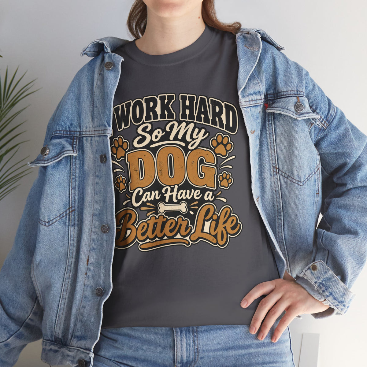 Dog Lover T‑Shirt — “I Work Hard So My Dog Can Have a Better Life”