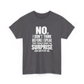 T‑Shirt — "No, I Don't Think Before I Speak That Would Ruin the Surprise" Funny Quote Tee