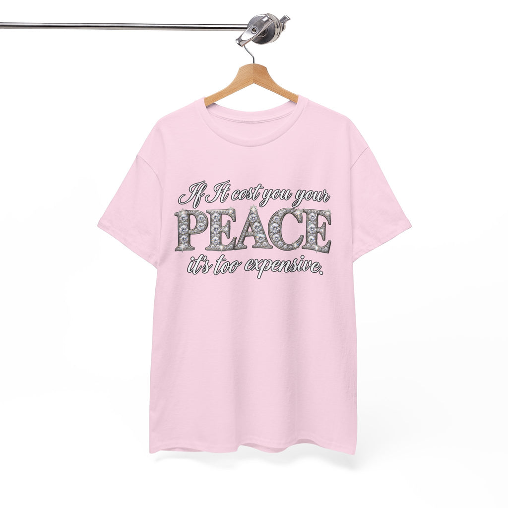 Peace Is Not Your Weakness Tee – "If it costs you your PEACE it's too expensive" Inspirational Graphic T-Shirt