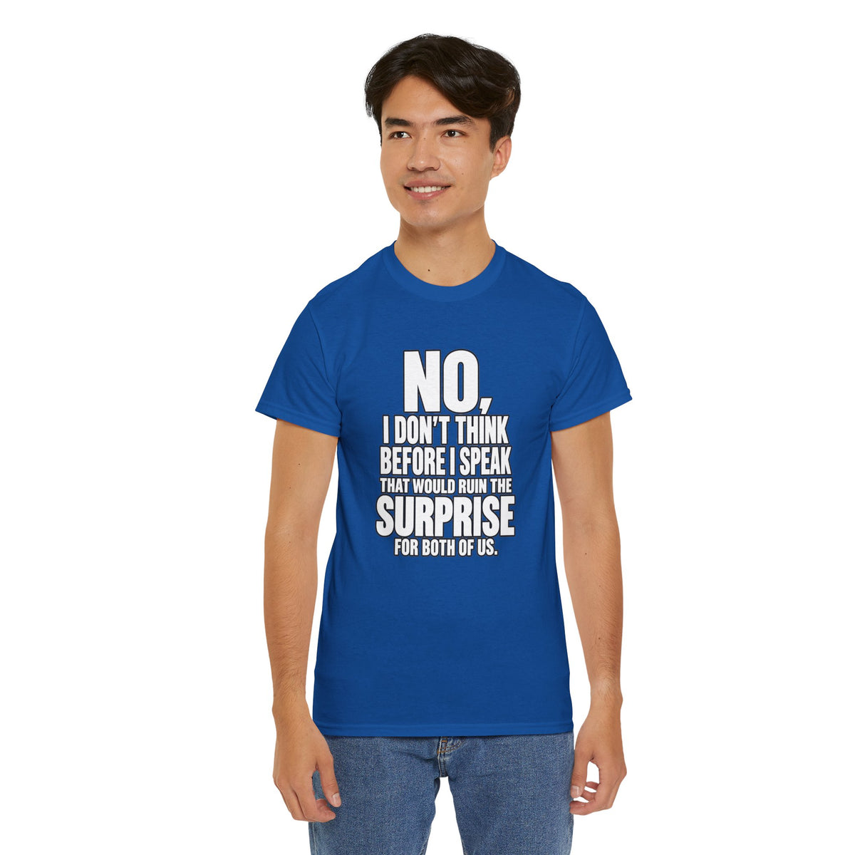 T‑Shirt — "No, I Don't Think Before I Speak That Would Ruin the Surprise" Funny Quote Tee