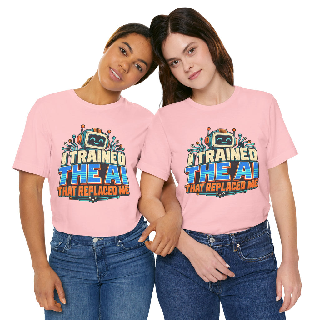 T-Shirt — I Trained the AI That Replaced Me Funny Tech Worker Tee