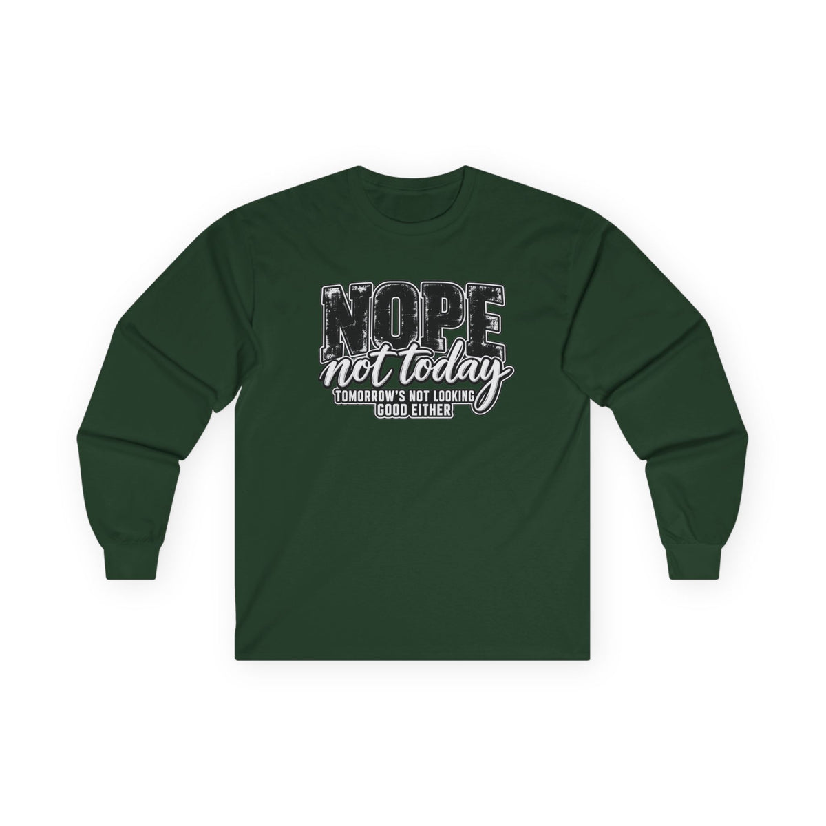 Nope Not Today Long Sleeve Tee — Funny Sarcastic Graphic Shirt