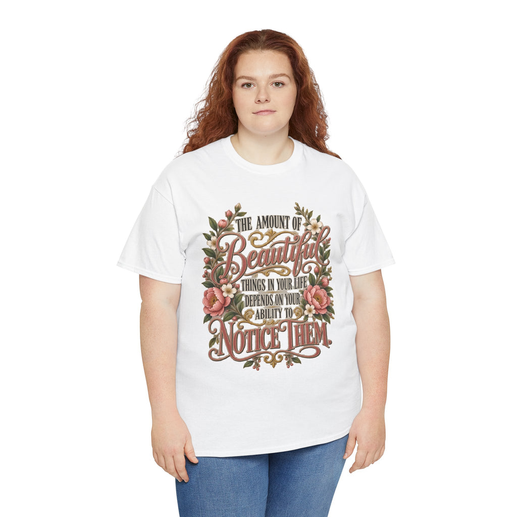 Inspirational Floral Tee — "The Amount Of Beautiful Things…Depends On Your Ability To Notice Them"