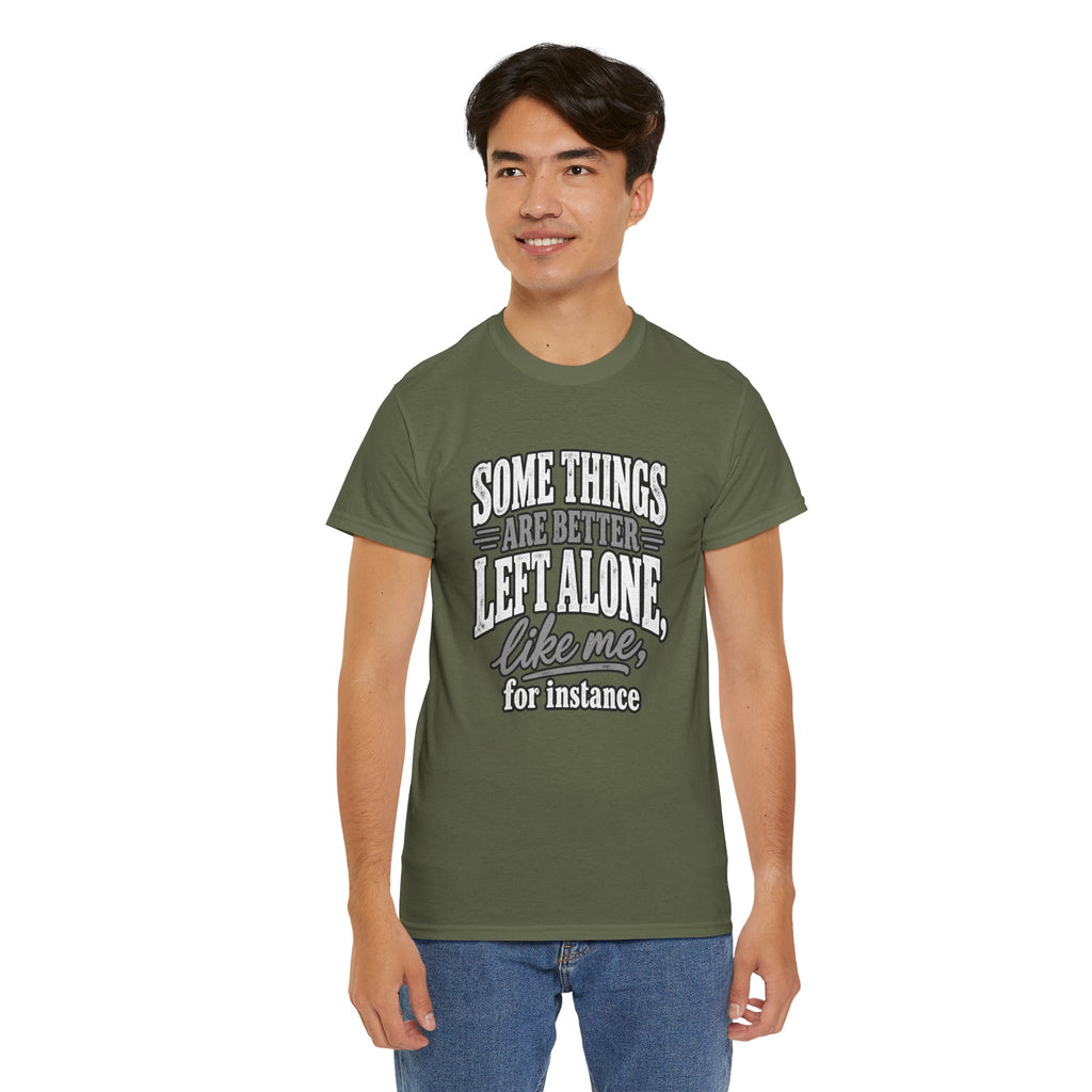 Funny Graphic Tee — “Some Things Are Better Left Alone, Like Me, For Instance” White T-Shirt