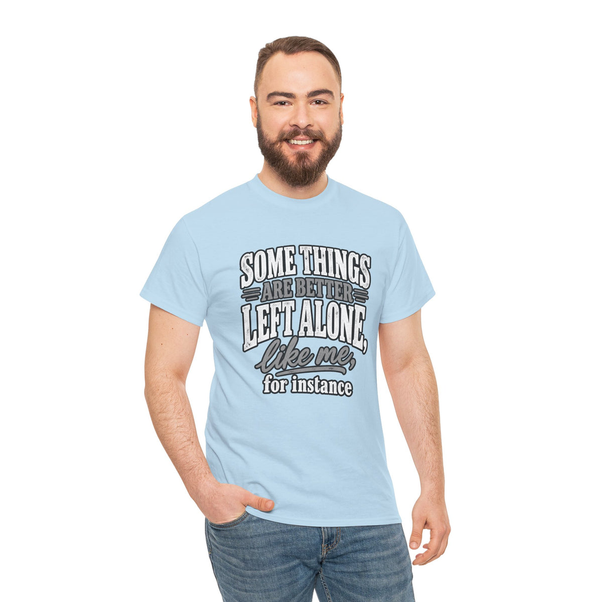 Funny Graphic Tee — “Some Things Are Better Left Alone, Like Me, For Instance” White T-Shirt