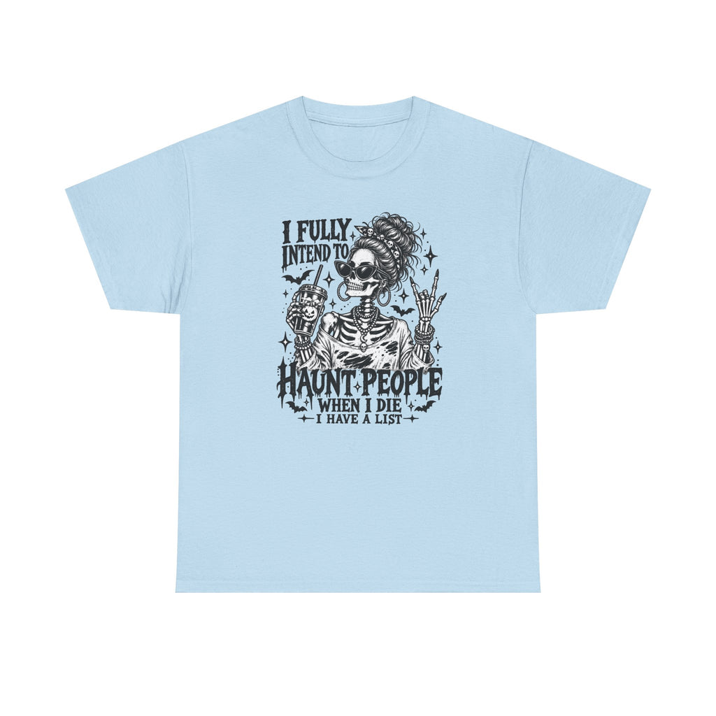 Haunted List Tee — "I Fully Intend to Haunt People When I Die" Graphic T-Shirt