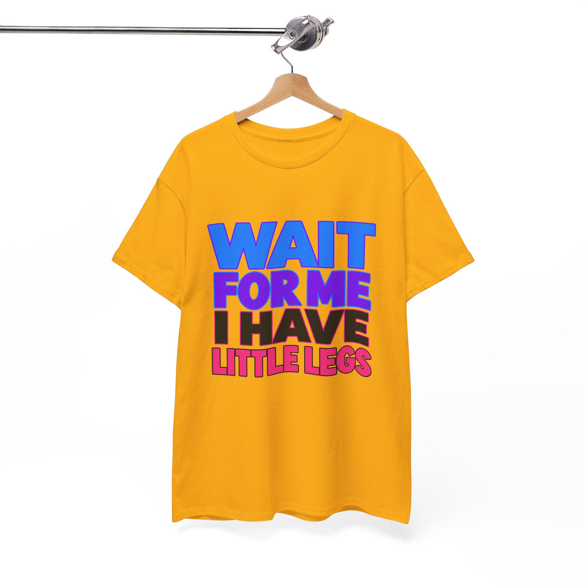 Wait For Me I Have Little Legs T-Shirt — Cute Pet / Toddler Humor Tee