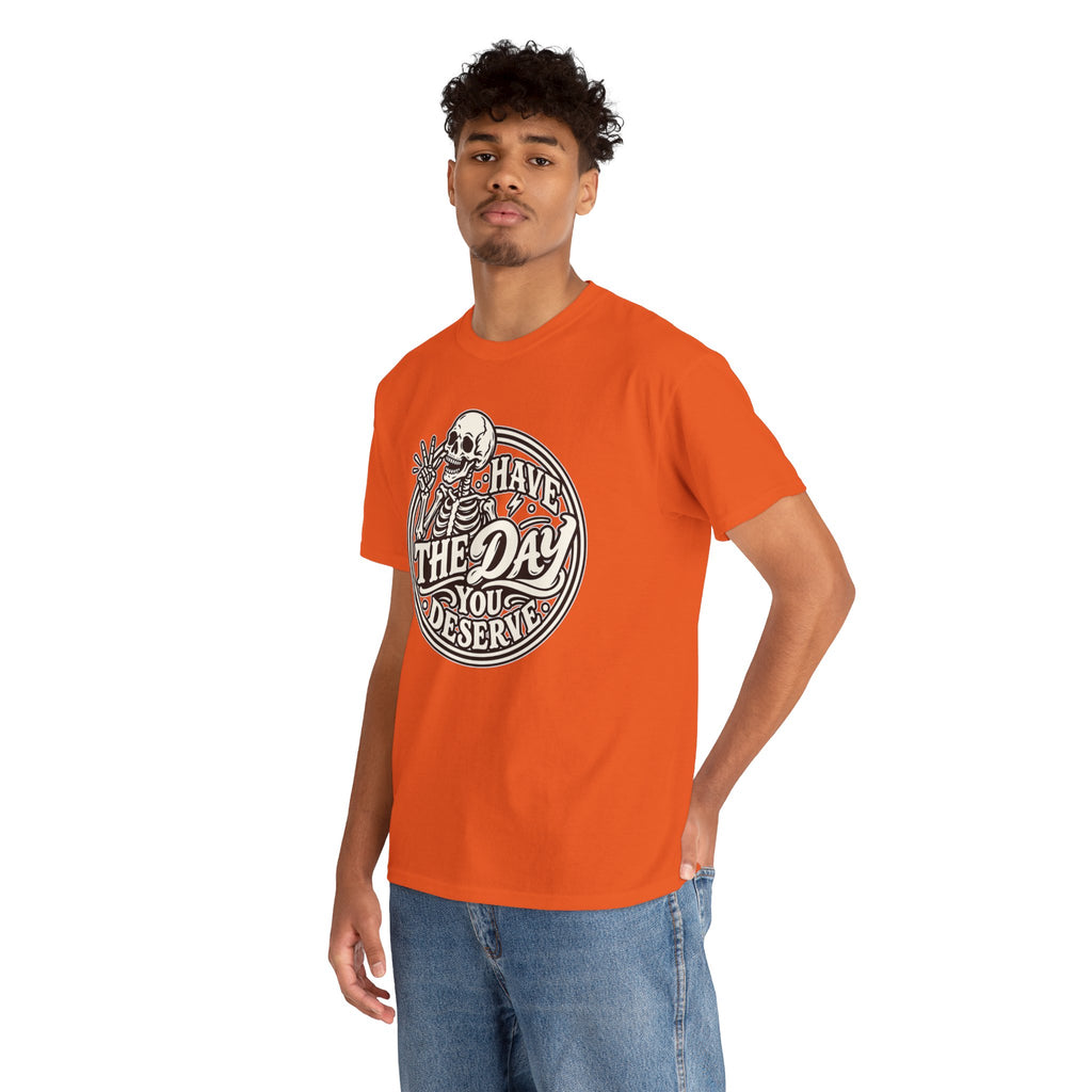 Have the Day You Deserve Tee — Vintage Skeleton Graphic T‑Shirt