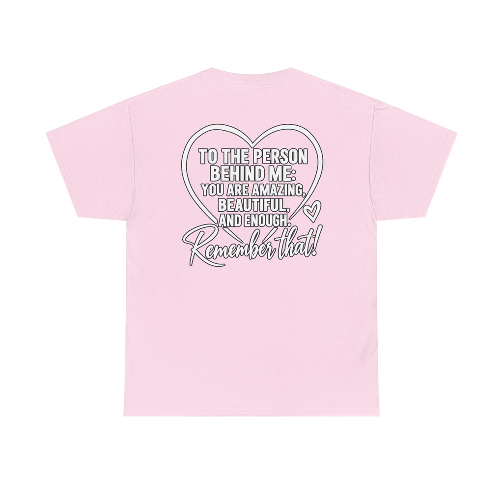 Inspirational Heart T-Shirt – "To the Person Behind Me: You Are Amazing, Beautiful and Enough" Motivational Tee