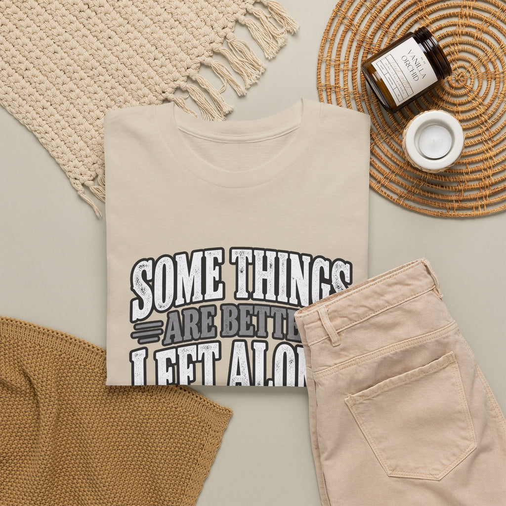 Funny Graphic Tee — “Some Things Are Better Left Alone, Like Me, For Instance” White T-Shirt