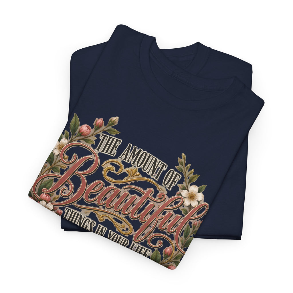 Inspirational Floral Tee — "The Amount Of Beautiful Things…Depends On Your Ability To Notice Them"