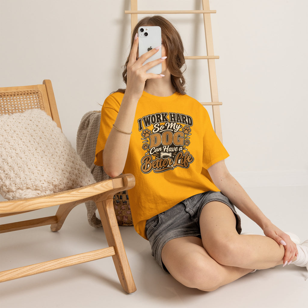 Dog Lover T‑Shirt — “I Work Hard So My Dog Can Have a Better Life”