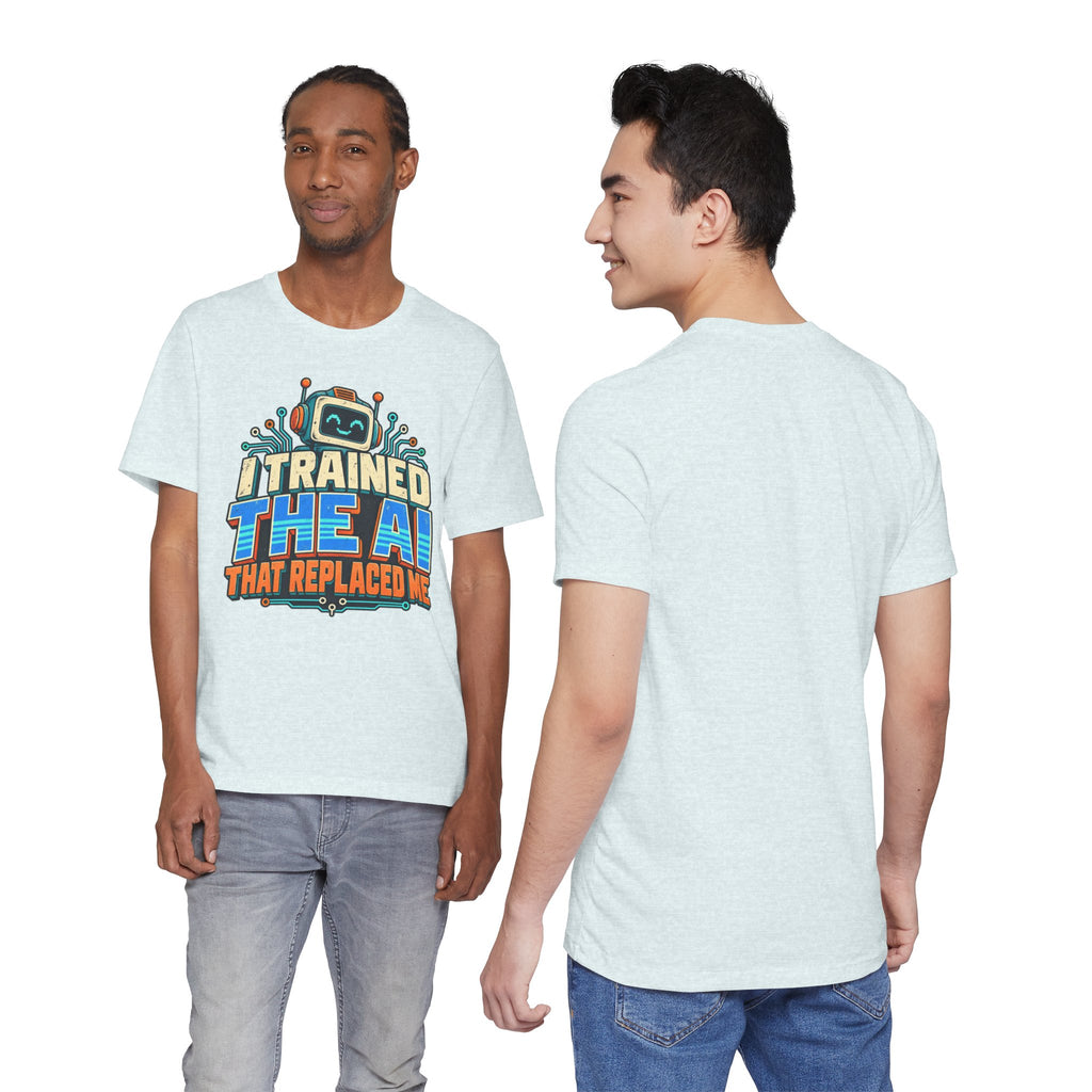 T-Shirt — I Trained the AI That Replaced Me Funny Tech Worker Tee