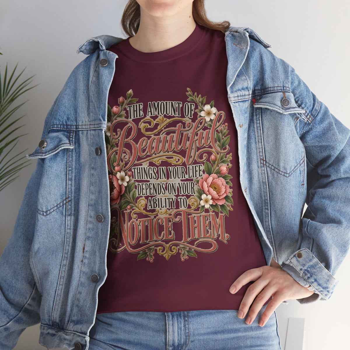 Inspirational Floral Tee — "The Amount Of Beautiful Things…Depends On Your Ability To Notice Them"