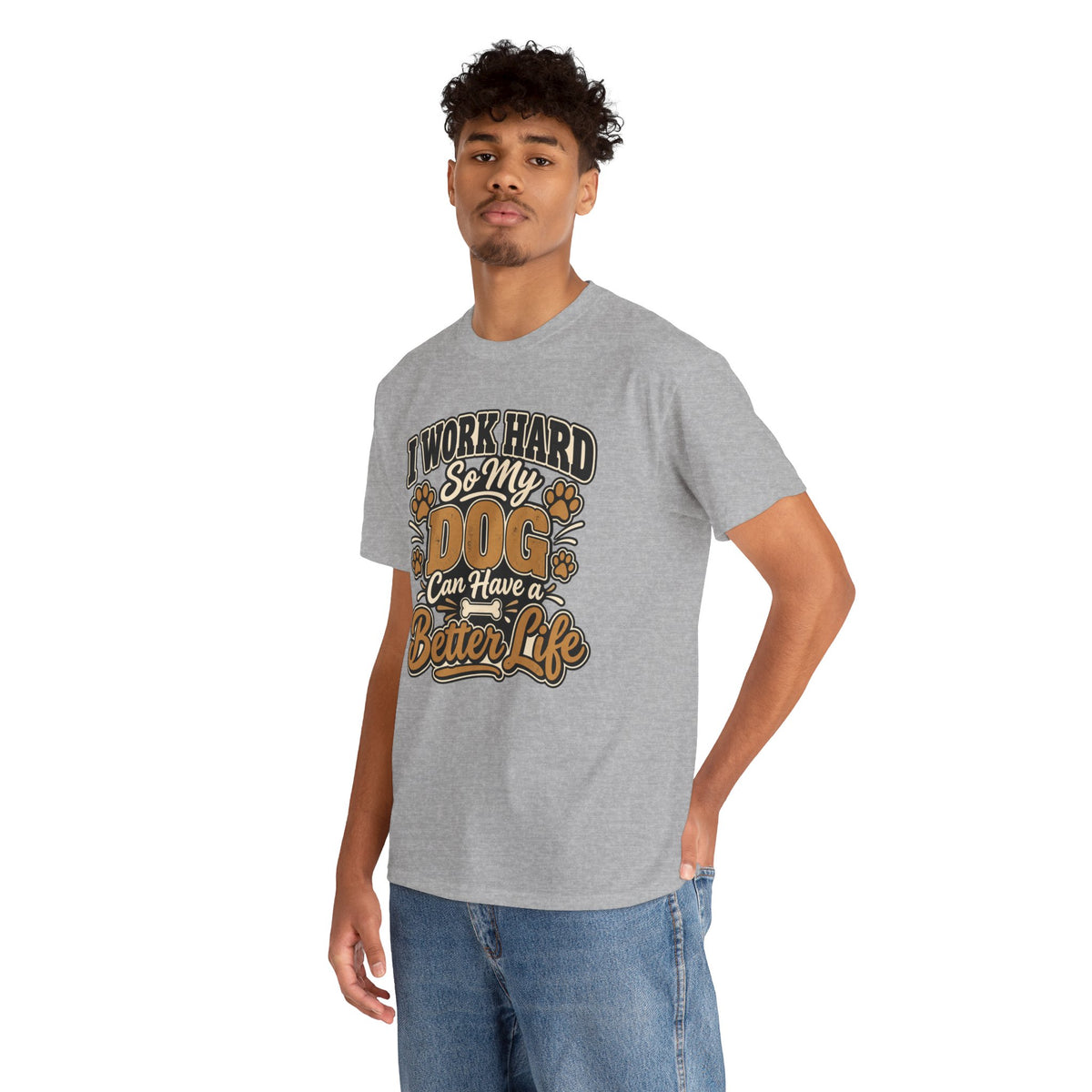 Dog Lover T‑Shirt — “I Work Hard So My Dog Can Have a Better Life”
