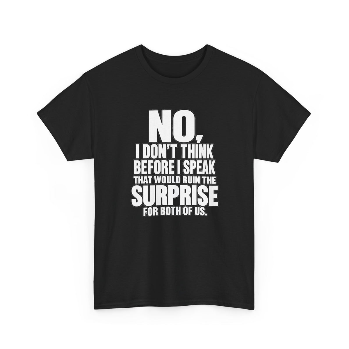 T‑Shirt — "No, I Don't Think Before I Speak That Would Ruin the Surprise" Funny Quote Tee