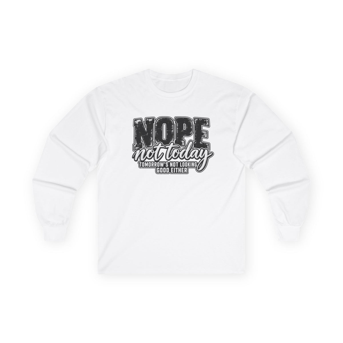 Nope Not Today Long Sleeve Tee — Funny Sarcastic Graphic Shirt
