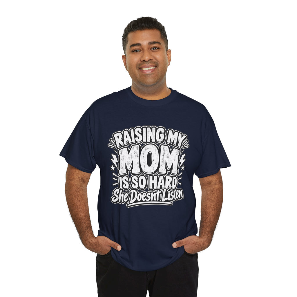 Raising My Mom Is So Hard Tee — Funny Mother-Son Humor Gift
