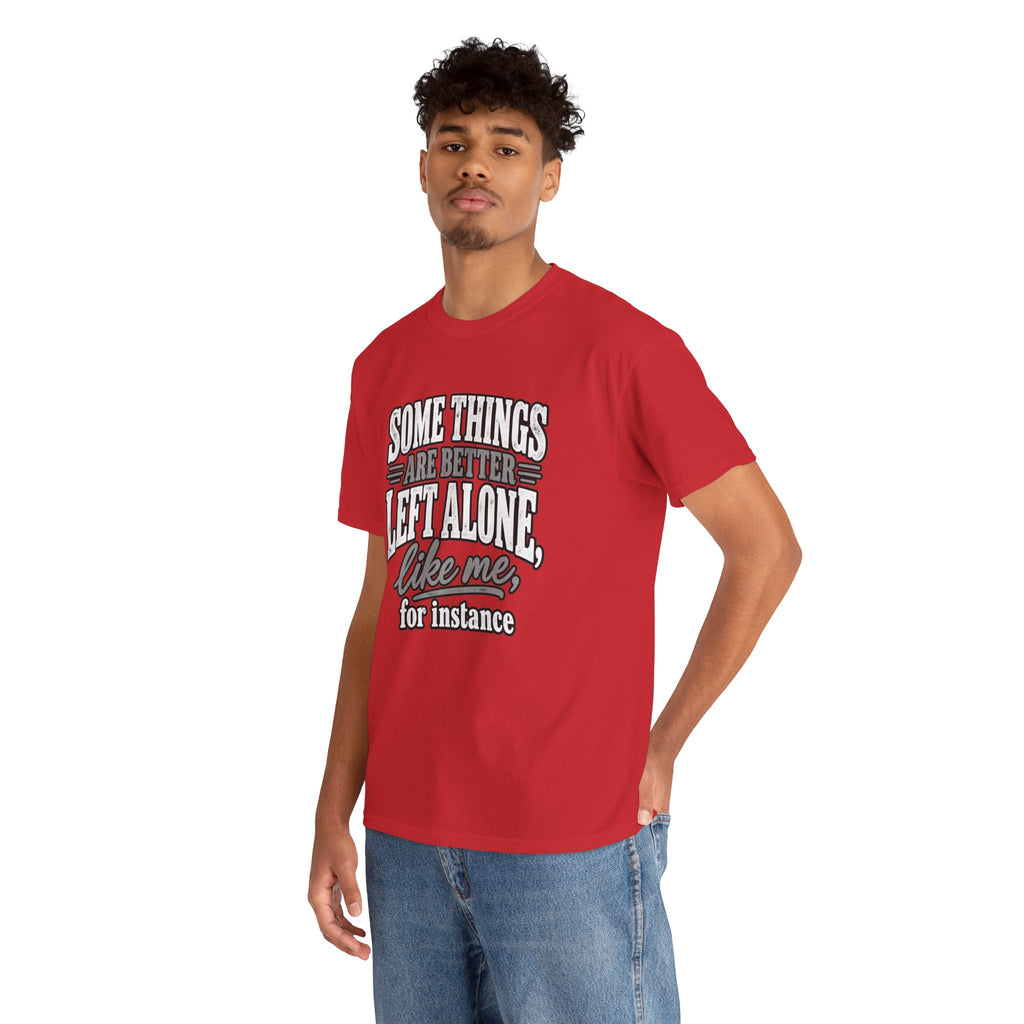 Funny Graphic Tee — “Some Things Are Better Left Alone, Like Me, For Instance” White T-Shirt