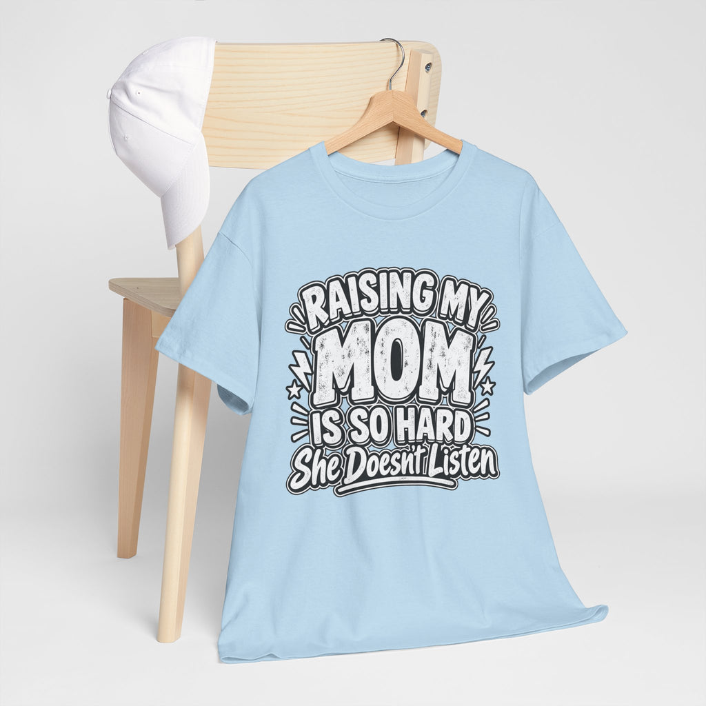 Raising My Mom Is So Hard Tee — Funny Mother-Son Humor Gift