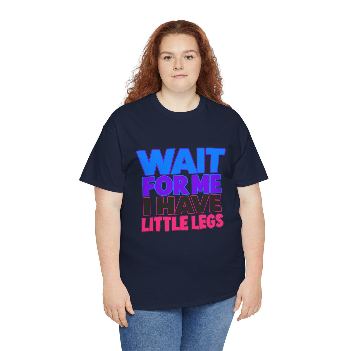 Wait For Me I Have Little Legs T-Shirt — Cute Pet / Toddler Humor Tee