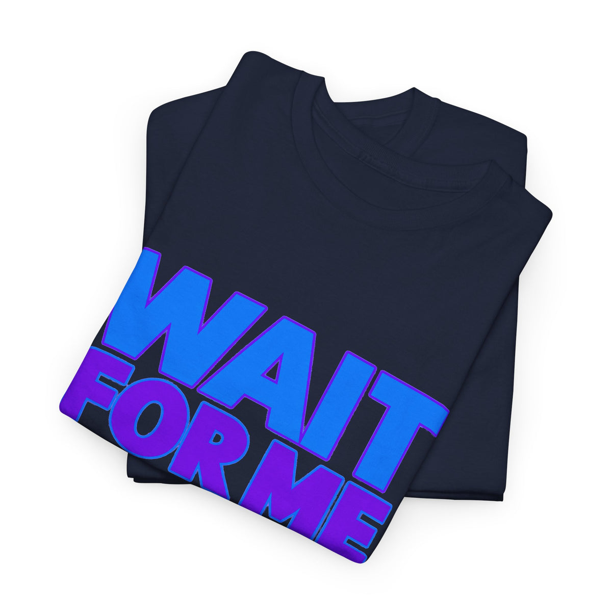 Wait For Me I Have Little Legs T-Shirt — Cute Pet / Toddler Humor Tee