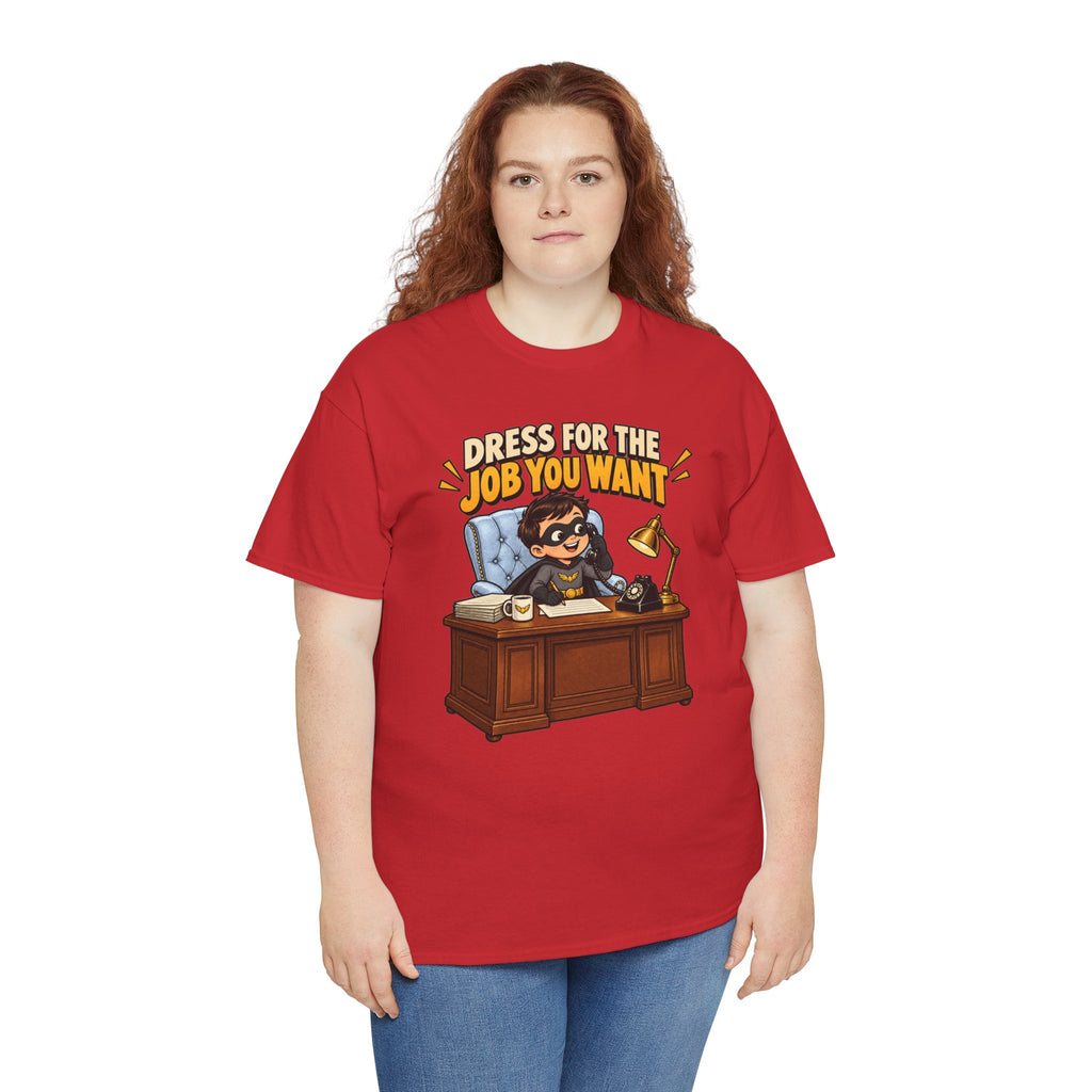 Dress for the Job You Want T-Shirt — Motivational Office Career Tee