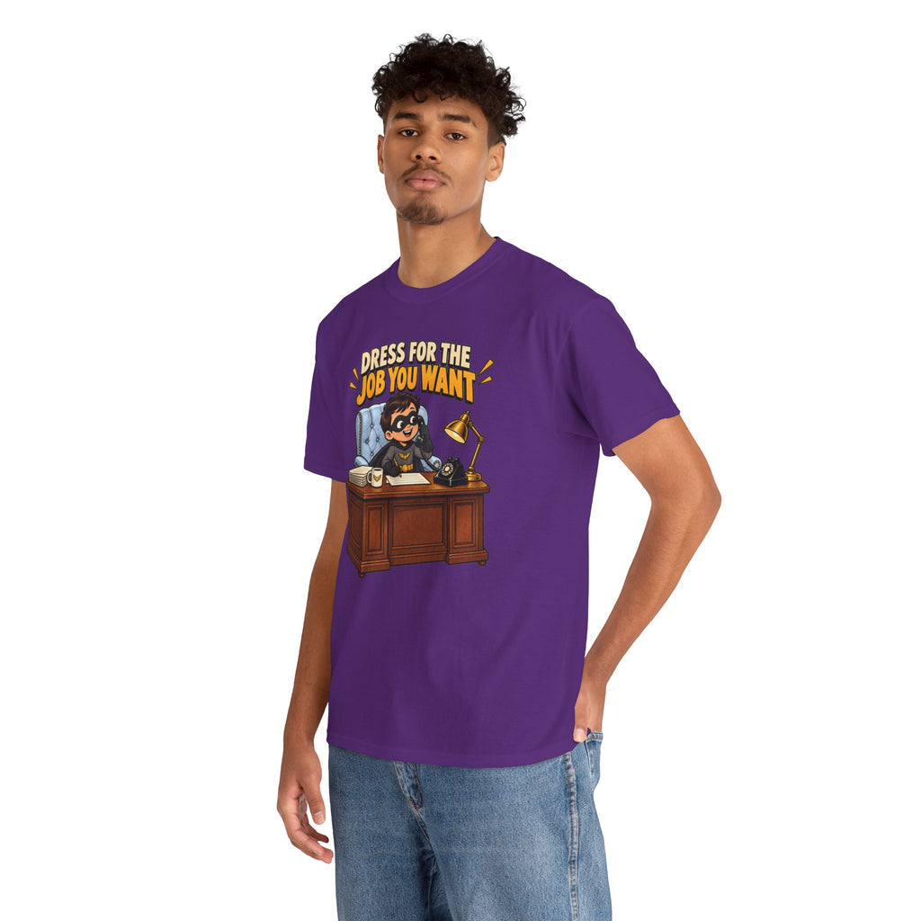 Dress for the Job You Want T-Shirt — Motivational Office Career Tee
